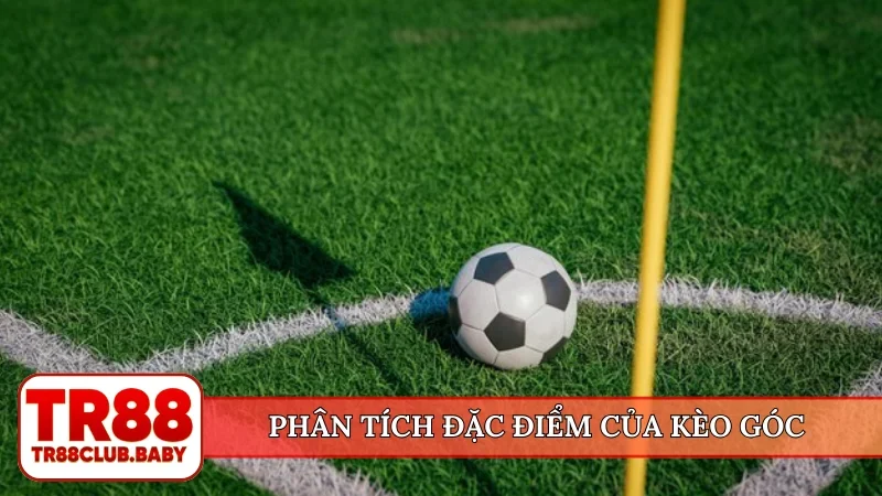 Phân tích đặc điểm của kèo góc
