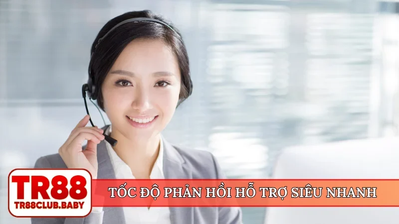 Tốc độ phản hồi hỗ trợ siêu nhanh